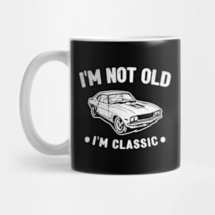 I 'M Not Old I 'M Classic Mug